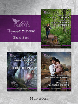 cover image of Love Inspired Suspense Box Set May 2024/Cold Case Tracker/Her Duty Bound Defender/Yukon Wilderness Evidence/Hidden In the Canyon/The Baby
